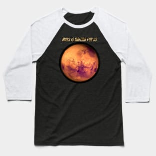 Mars is Waiting For Us Baseball T-Shirt